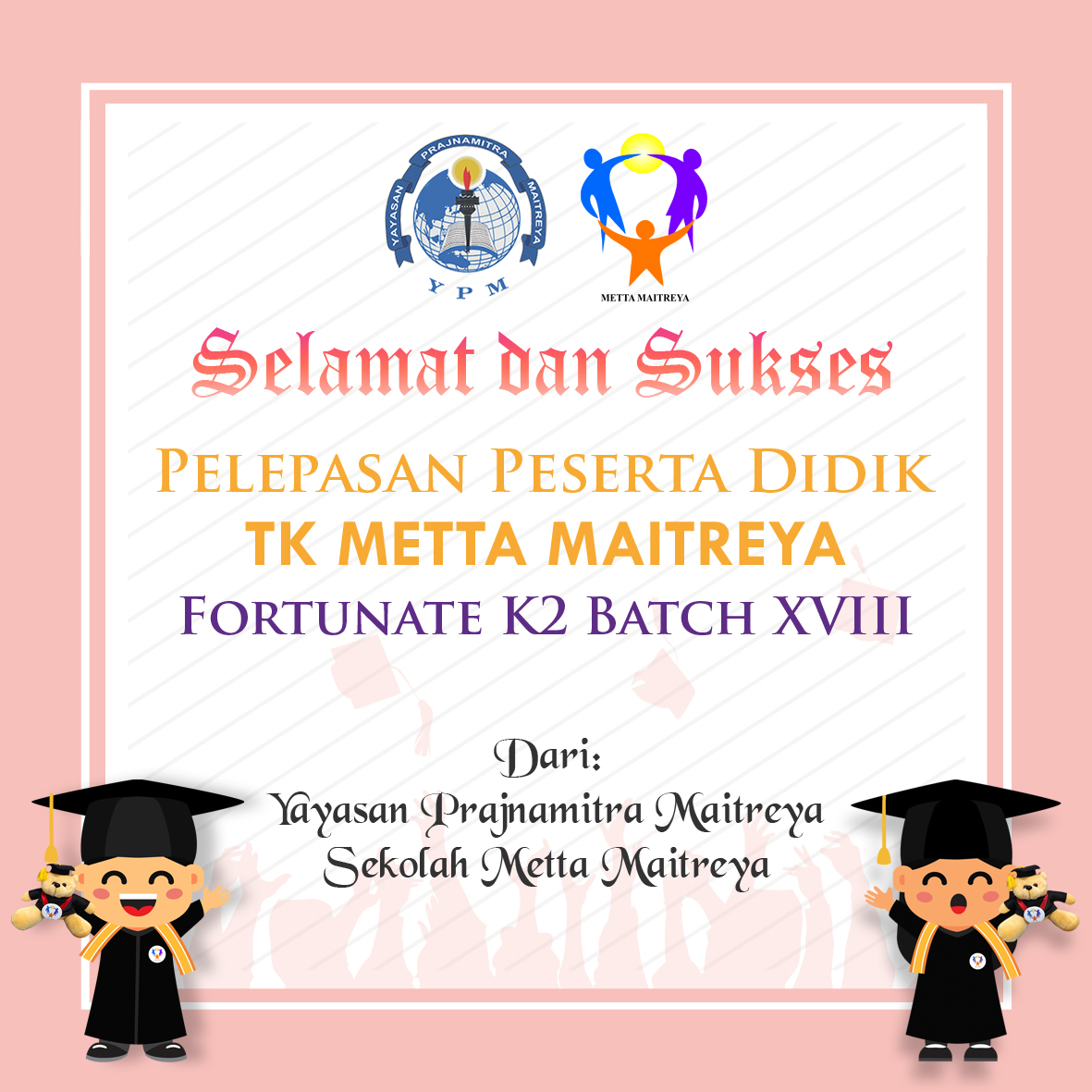 Selamat dan Sukses Pelepasan Peserta Didik PAUD Metta Maitreya Kelas Fortunate K2 Batch XVIII
